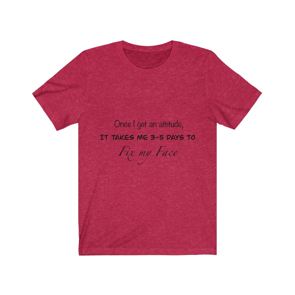 Unisex Jersey Short Sleeve Tee - Once I get an attitude.