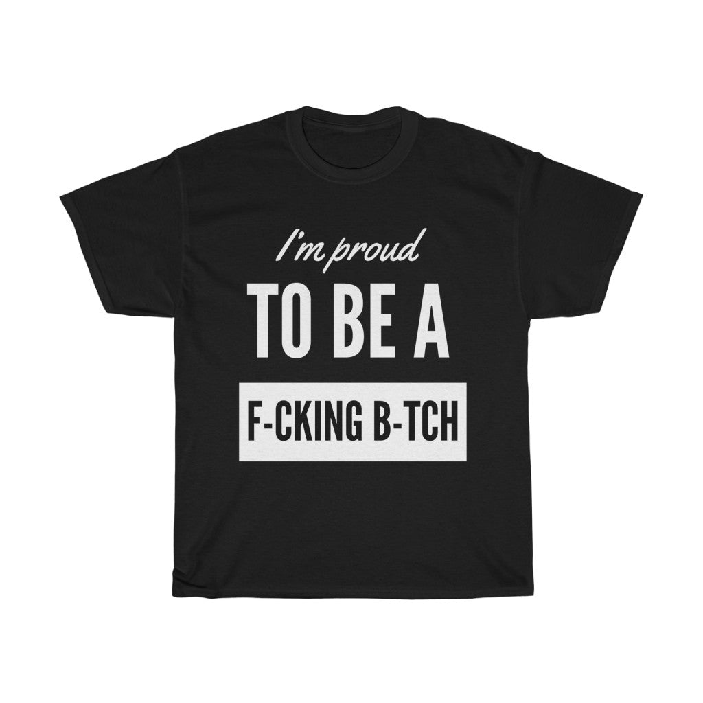 Unisex Heavy Cotton Tee - I'm proud to be a F-cking B-tch