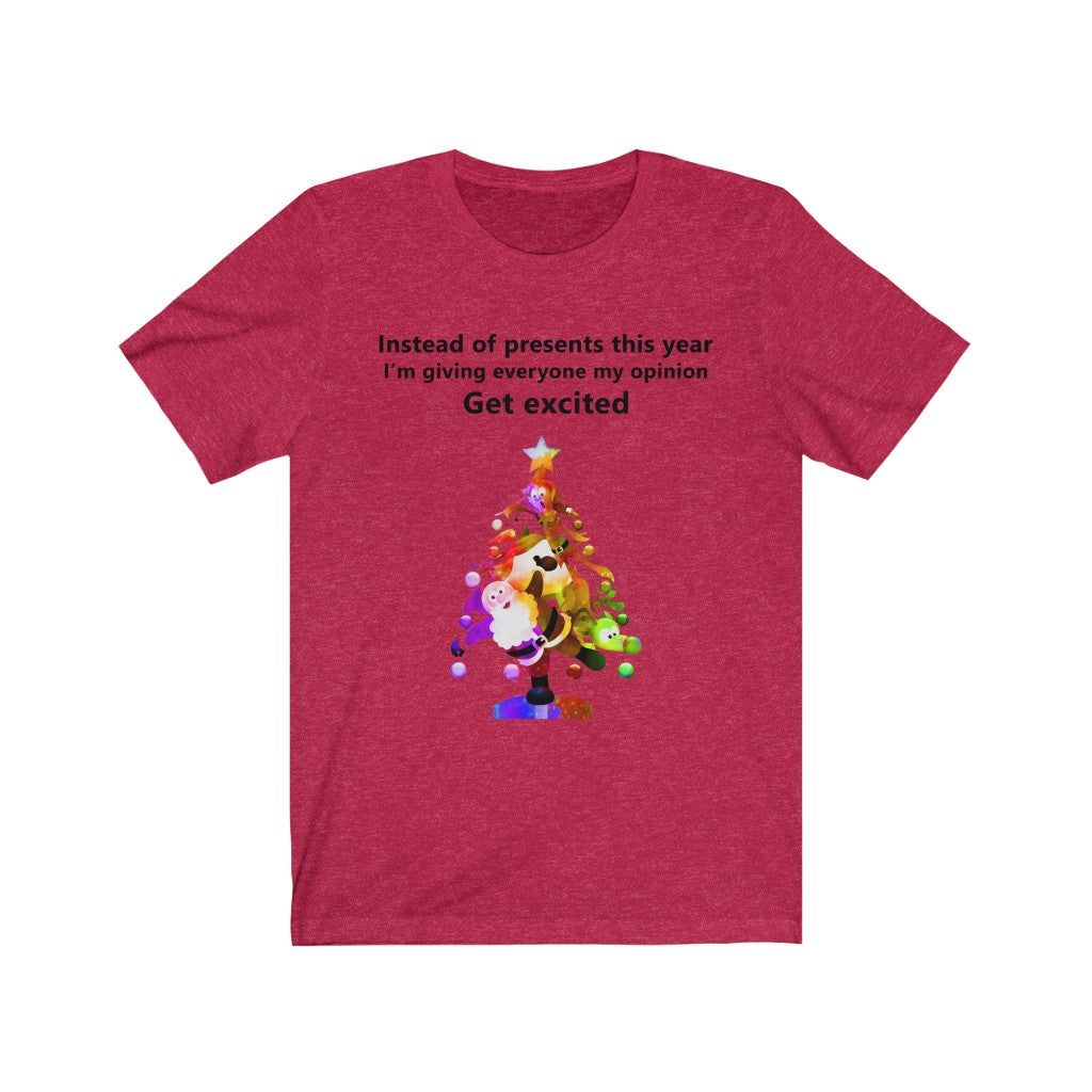 Instead of presents I will be giving everyone my opinion Christmas t-shirt