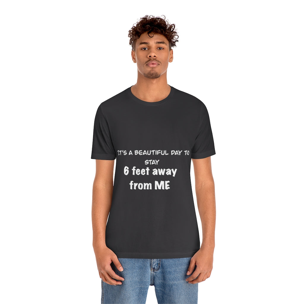 Unisex Jersey Short Sleeve Tee - It's a beautiful day to stay 6 feet away from me