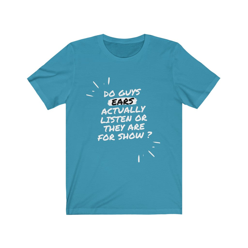 Unisex Jersey Short Sleeve Tee - Do guys ears actually