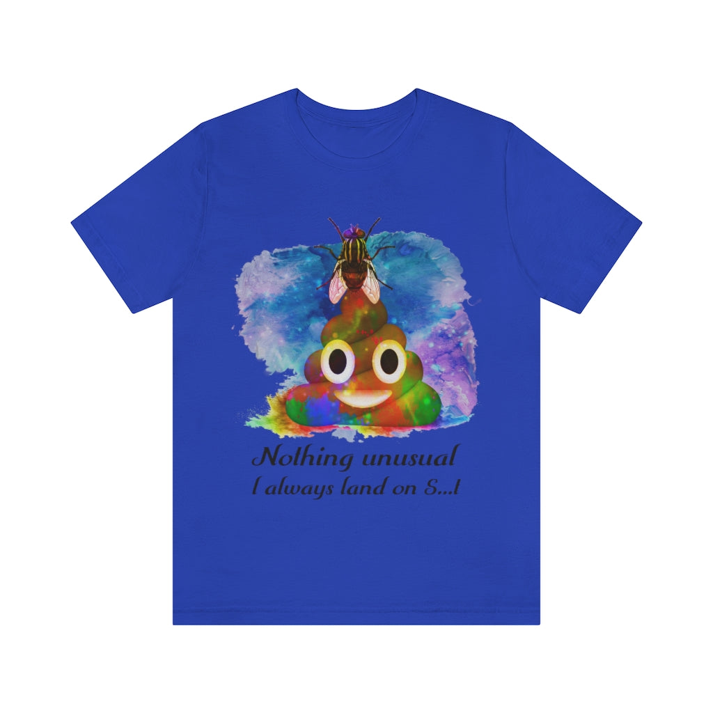 I always land on shit fly Unisex Jersey Short Sleeve Tee
