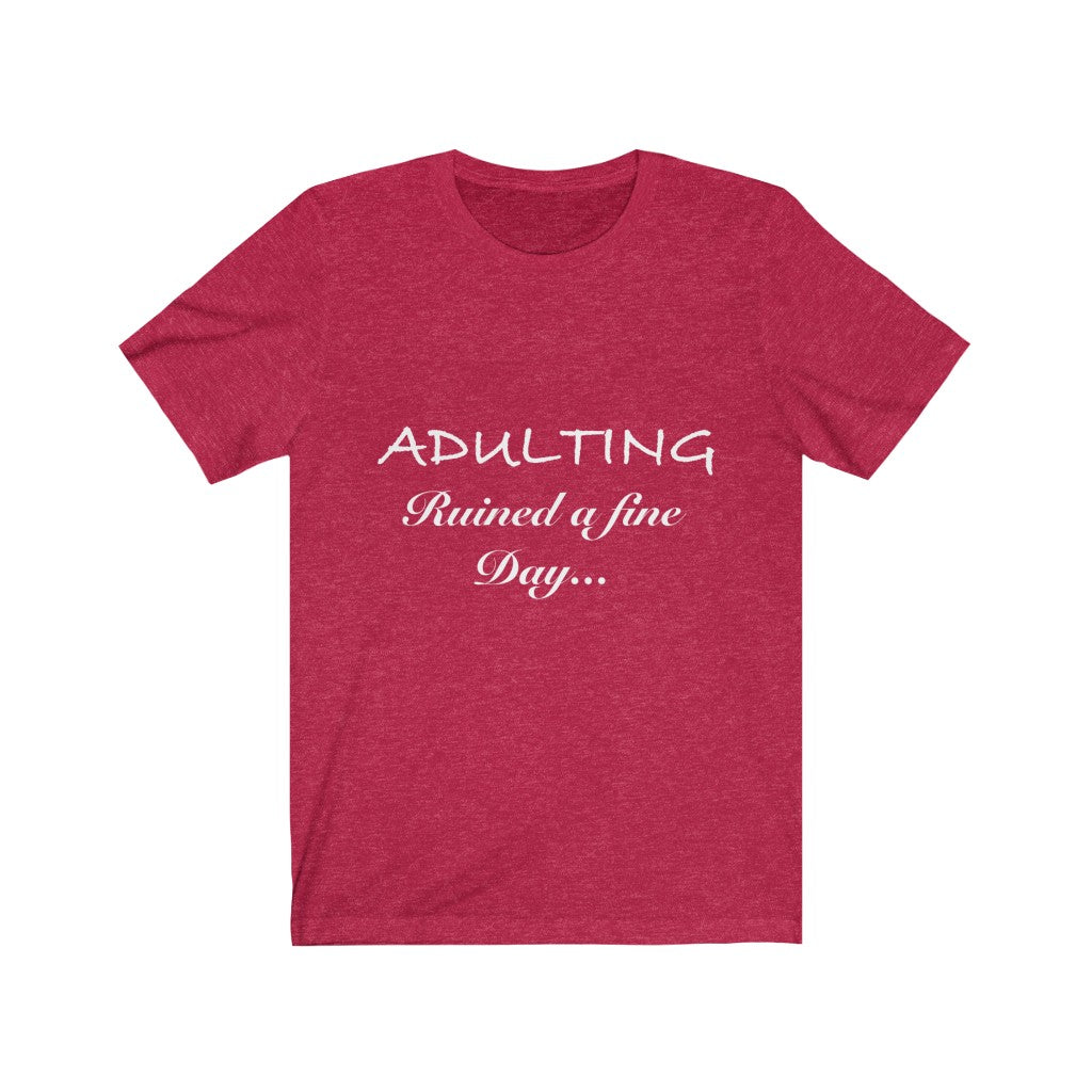 Unisex Jersey Short Sleeve Tee - Adulting ruined a fine day