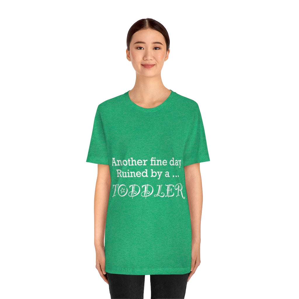 Unisex Jersey Short Sleeve Tee - Another fine day ruined by a toddler