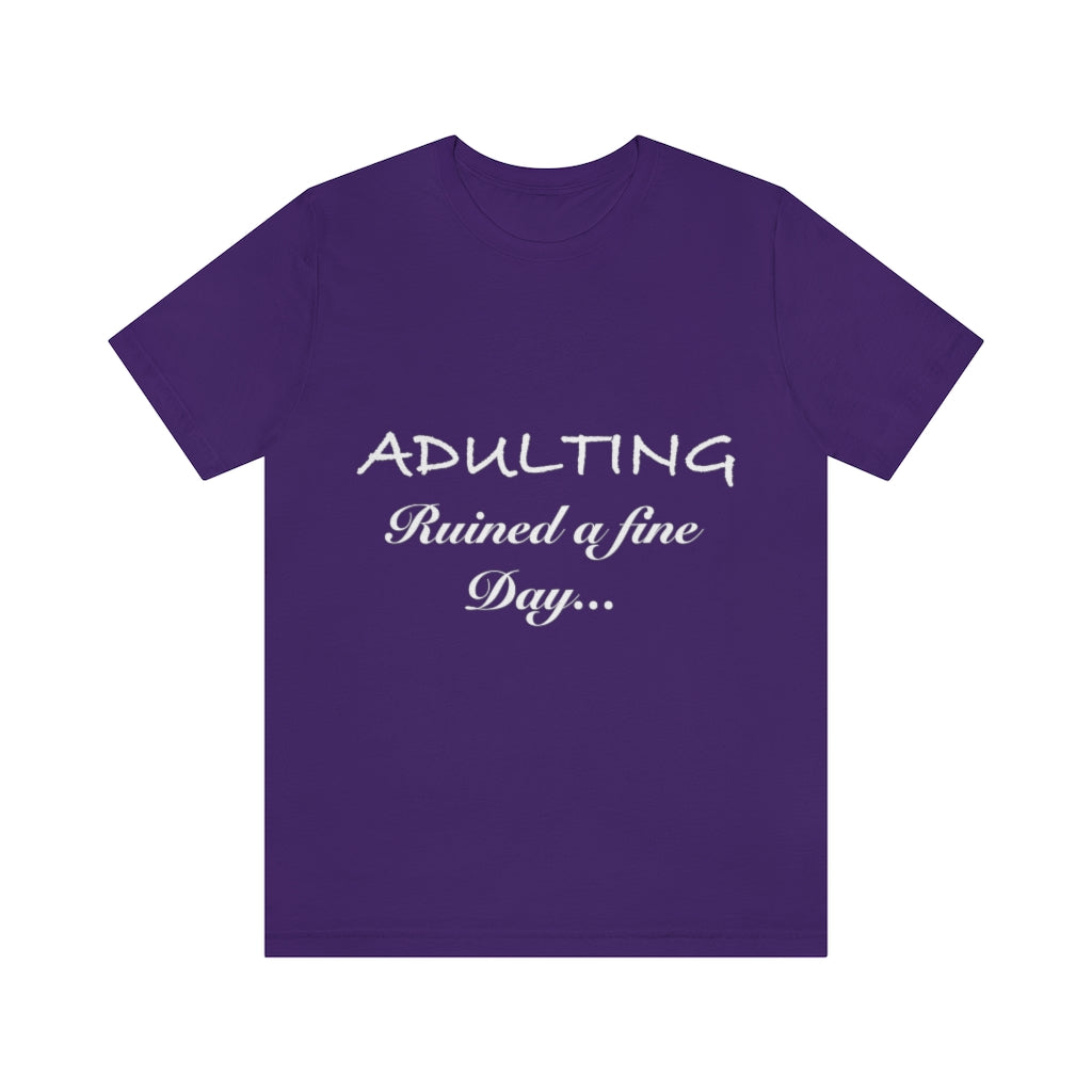 Unisex Jersey Short Sleeve Tee - Adulting ruined a fine day