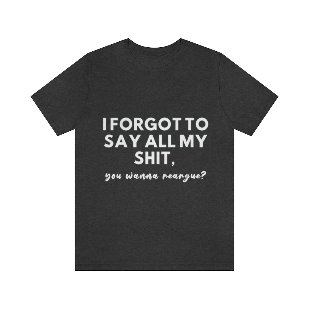 Unisex Jersey Short Sleeve Tee - I forgot to say all my shit