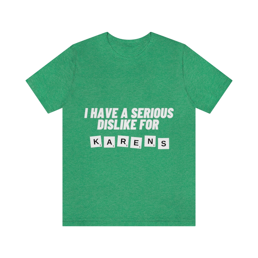 Unisex Jersey Short Sleeve Tee - I Have Serious Dislike for Karens