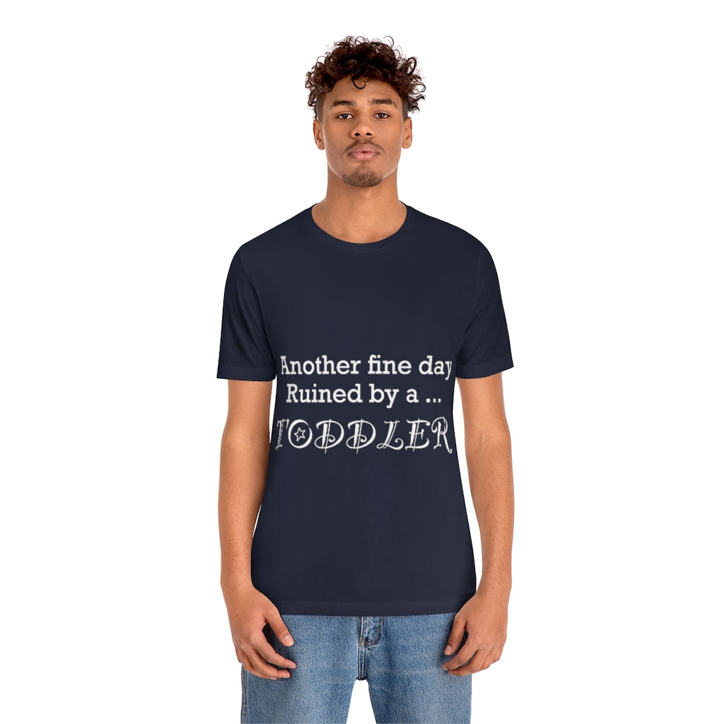Unisex Jersey Short Sleeve Tee - Another fine day ruined by a toddler