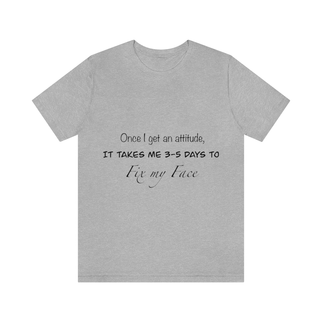 Unisex Jersey Short Sleeve Tee - Once I get an attitude.