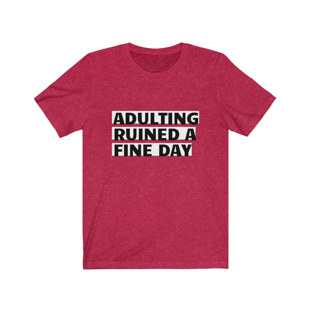 Unisex Jersey Short Sleeve Tee - Adulting ruined a fine day