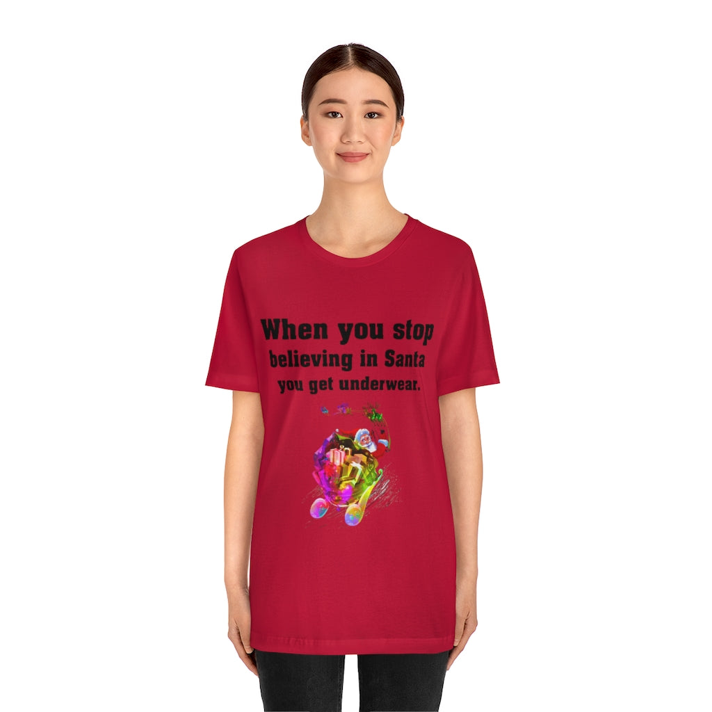When you stop believing in Santa Christmas Unisex Jersey Short Sleeve T-shirt