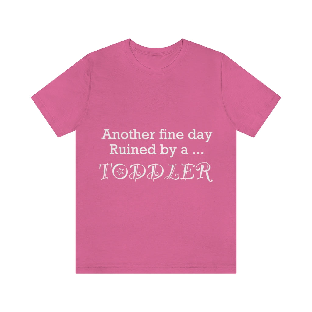 Unisex Jersey Short Sleeve Tee - Another fine day ruined by a toddler