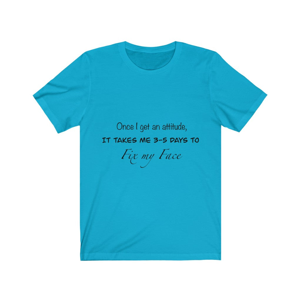 Unisex Jersey Short Sleeve Tee - Once I get an attitude.