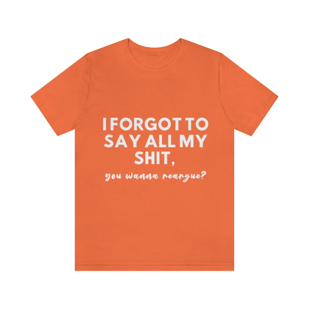 Unisex Jersey Short Sleeve Tee - I forgot to say all my shit