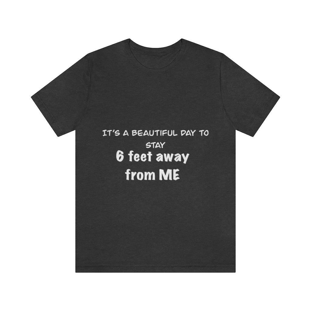 Unisex Jersey Short Sleeve Tee - It's a beautiful day to stay 6 feet away from me