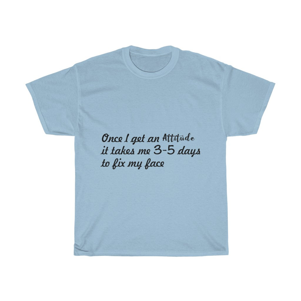 Unisex Heavy Cotton Tee - Once I get an attitude.