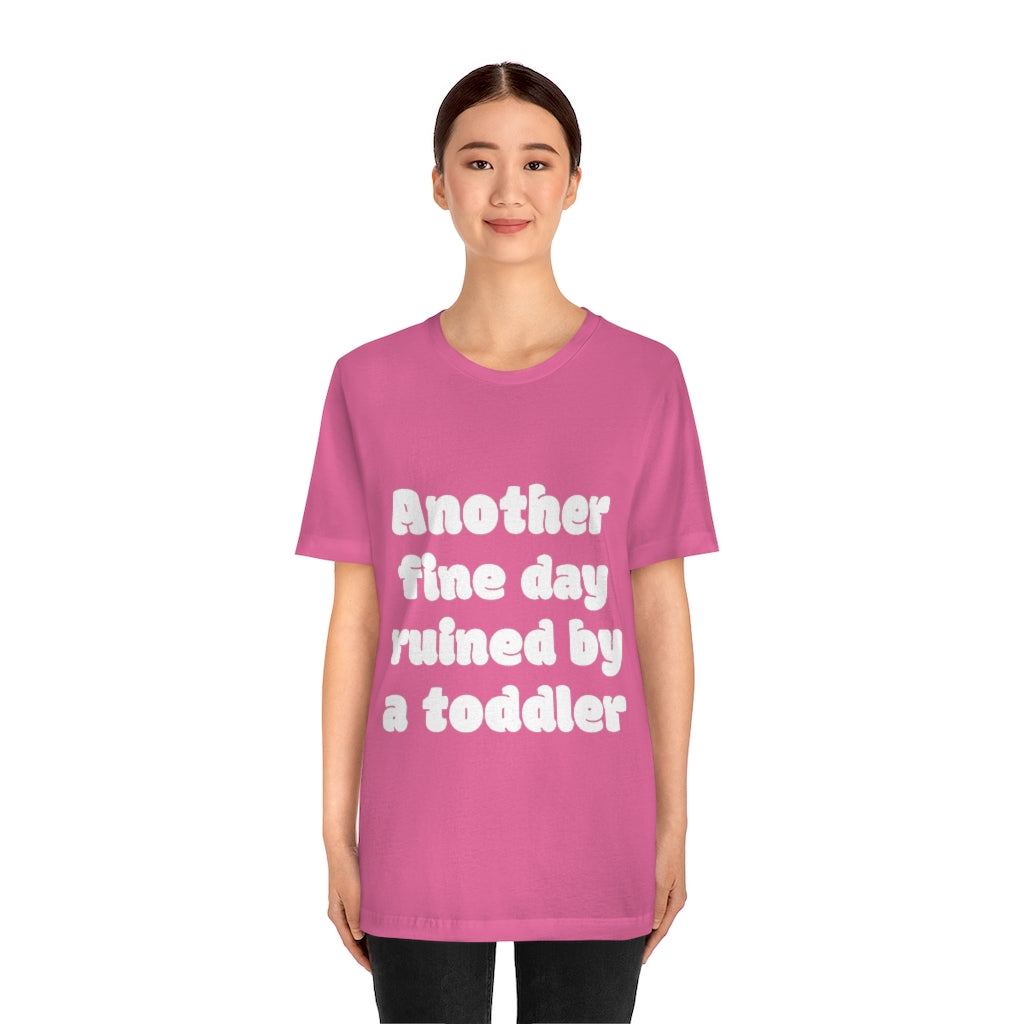 Unisex Jersey Short Sleeve Tee - Another fine day ruined by a ttoddler
