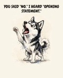 Furious Siberian Husky watercolor art print — "YOU SAID "NO." I HEARD "OPENING STATEMENT."" Unframed print artwork.