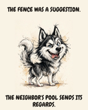 Smug Siberian Husky watercolor art print — "THE FENCE WAS A SUGGESTION. THE NEIGHBOR'S POOL SENDS ITS REGARDS." Unframed print artwork.