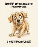 Horrified Golden Retriever watercolor art print — "YOU TOOK OUT THE TRASH FOR FOUR MINUTES. I WROTE YOUR EULOGY." Unframed print artwork.