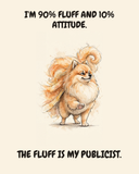 Smug Pomeranian watercolor art print — "I'M 90% FLUFF AND 10% ATTITUDE. THE FLUFF IS MY PUBLICIST." Unframed print artwork.
