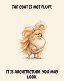 Smug Pomeranian watercolor art print — "THE COAT IS NOT FLUFF. IT IS ARCHITECTURE. YOU MAY LOOK." Unframed print artwork.