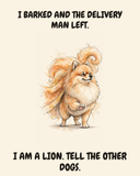 Smug Pomeranian watercolor art print — "I BARKED AND THE DELIVERY MAN LEFT. I AM A LION. TELL THE OTHER DOGS." Unframed print artwork.