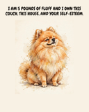 Smug Pomeranian watercolor art print — "I AM 5 POUNDS OF FLUFF AND I OWN THIS COUCH, THIS HOUSE, AND YOUR SELF-ESTEEM." Unframed print artwork.
