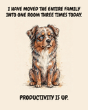 Judgmental Australian Shepherd watercolor art print — "I HAVE MOVED THE ENTIRE FAMILY INTO ONE ROOM THREE TIMES TODAY. PRODUCTIVITY IS UP." Unframed print artwork.