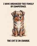 Judgmental Australian Shepherd watercolor art print — "I HAVE ORGANIZED THIS FAMILY BY COMPETENCE. THE CAT IS IN CHARGE." Unframed print artwork.
