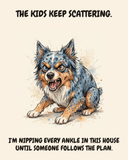 Furious Australian Shepherd watercolor art print — "THE KIDS KEEP SCATTERING. I'M NIPPING EVERY ANKLE IN THIS HOUSE UNTIL SOMEONE FOLLOWS THE PLAN." Unframed print artwork.