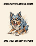 Furious Australian Shepherd watercolor art print — "I PUT EVERYONE IN ONE ROOM. SOME IDIOT OPENED THE DOOR." Unframed print artwork.