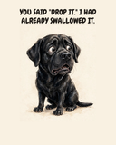 Horrified Labrador Retriever watercolor art print — "YOU SAID "DROP IT." I HAD ALREADY SWALLOWED IT." Unframed print artwork.