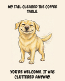 Smug Labrador Retriever watercolor art print — "MY TAIL CLEARED THE COFFEE TABLE. YOU'RE WELCOME. IT WAS CLUTTERED ANYWAY." Unframed print artwork.