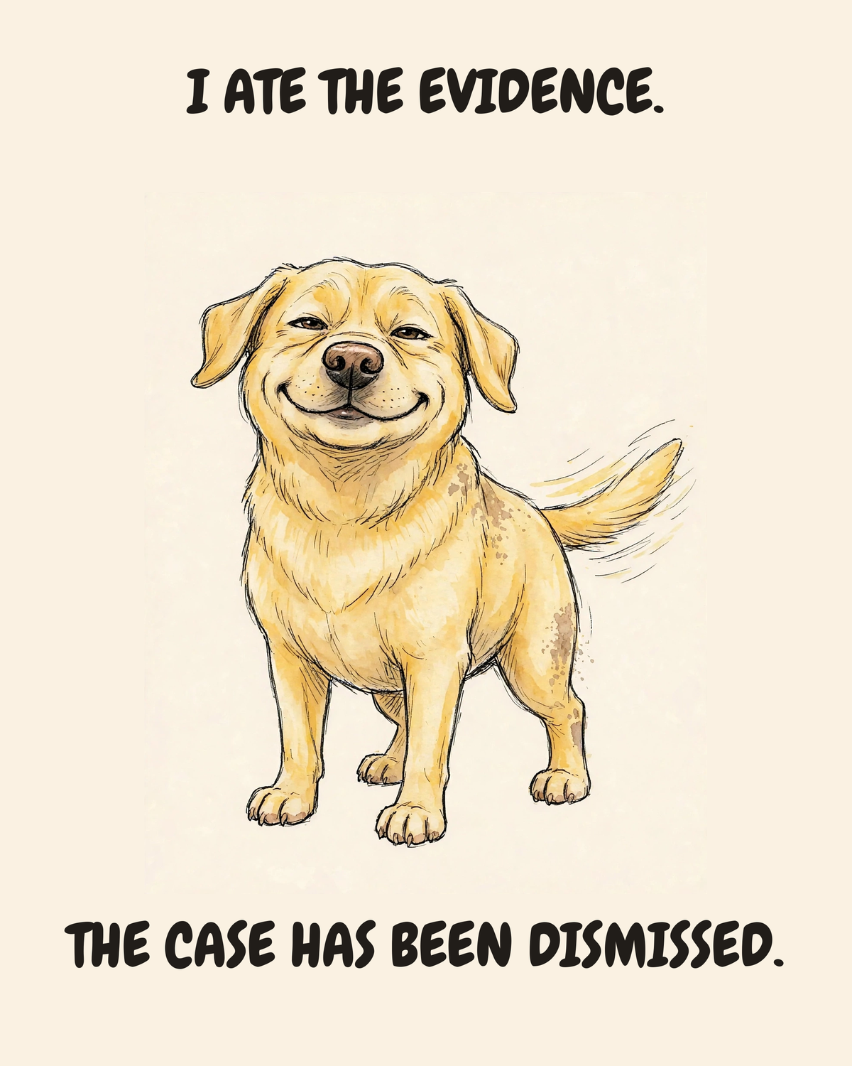 Smug Labrador Retriever watercolor art print — "I ATE THE EVIDENCE. THE CASE HAS BEEN DISMISSED." Unframed print artwork.