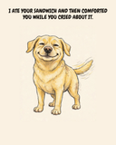Smug Labrador Retriever watercolor art print — "I ATE YOUR SANDWICH AND THEN COMFORTED YOU WHILE YOU CRIED ABOUT IT." Unframed print artwork.