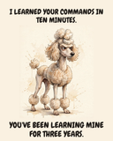 Judgmental Poodle watercolor art print — "I LEARNED YOUR COMMANDS IN TEN MINUTES. YOU'VE BEEN LEARNING MINE FOR THREE YEARS." Unframed print artwork.