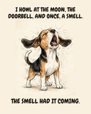 Furious Beagle watercolor art print — "I HOWL AT THE MOON, THE DOORBELL, AND ONCE, A SMELL. THE SMELL HAD IT COMING." Unframed print artwork.