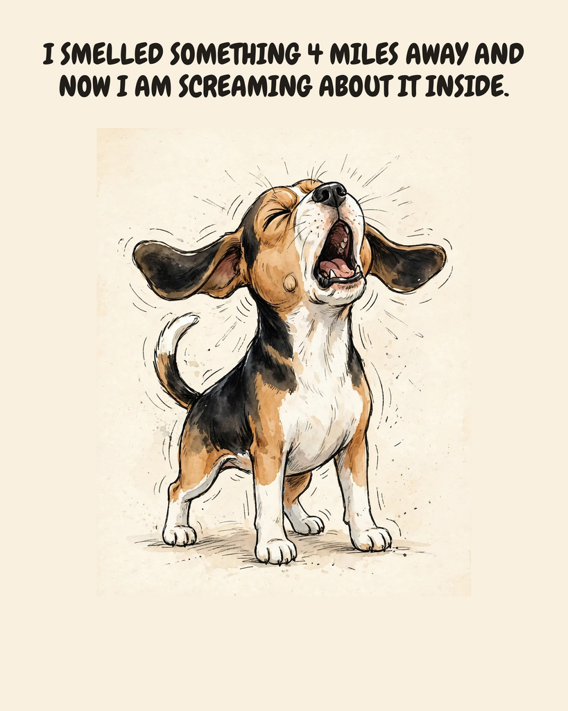 Furious Beagle watercolor art print — "I SMELLED SOMETHING 4 MILES AWAY AND NOW I AM SCREAMING ABOUT IT INSIDE." Unframed print artwork.