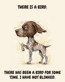 Furious — The Point German Shorthaired Pointer watercolor art print — "THERE IS A BIRD. THERE HAS BEEN A BIRD FOR SOME TIME. I HAVE NOT BLINKED." Unframed print artwork.