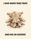 Exhausted English Bulldog watercolor art print — "I HAVE MOVED TWICE TODAY. ONCE WAS AN ACCIDENT." Unframed print artwork.