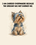 Smug Yorkshire Terrier watercolor art print — "I AM CARRIED EVERYWHERE BECAUSE THE GROUND HAS NOT EARNED ME." Unframed print artwork.
