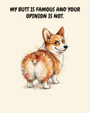 Smug — The Famous Rear Pembroke Welsh Corgi watercolor art print — "MY BUTT IS FAMOUS AND YOUR OPINION IS NOT." Unframed print artwork.