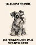 Judgmental Miniature Schnauzer watercolor art print — "THIS BEARD IS NOT MESSY. IT IS ARCHIVED FLAVOR. EVERY MEAL SINCE MARCH." Unframed print artwork.
