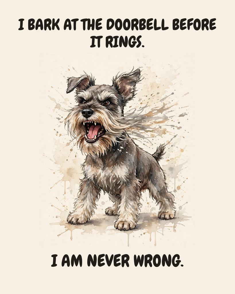 Furious Miniature Schnauzer watercolor art print — "I BARK AT THE DOORBELL BEFORE IT RINGS. I AM NEVER WRONG." Unframed print artwork.