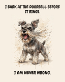 Furious Miniature Schnauzer watercolor art print — "I BARK AT THE DOORBELL BEFORE IT RINGS. I AM NEVER WRONG." Unframed print artwork.