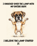 Unbothered — Upright Chaos Boxer watercolor art print — "I KNOCKED OVER THE LAMP WITH MY ENTIRE BODY. I BELIEVE THE LAMP STARTED IT." Unframed print artwork.