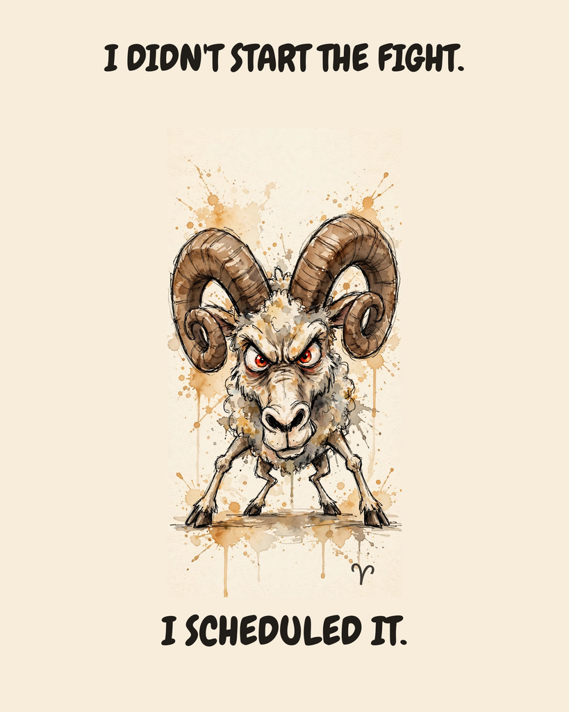 Aries Ram zodiac watercolor art print — "I DIDN'T START THE FIGHT. I SCHEDULED IT." Unframed print artwork.