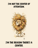 Leo Lion zodiac watercolor art print — "I'M NOT THE CENTER OF ATTENTION. I'M THE REASON THERE'S A CENTER." Unframed print artwork.
