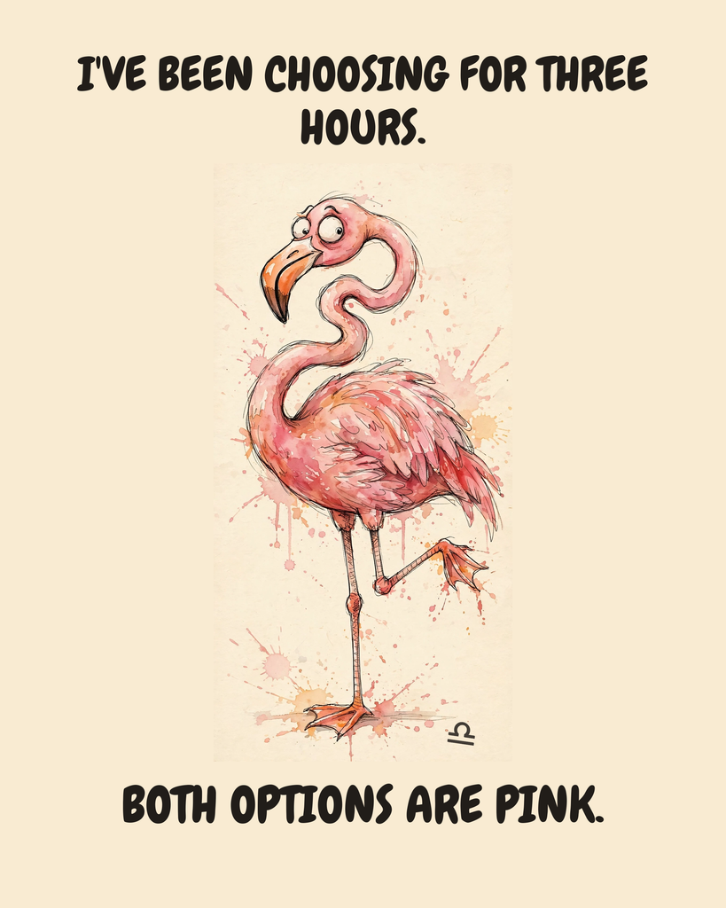 Libra Flamingo zodiac watercolor art print — "I'VE BEEN CHOOSING FOR THREE HOURS. BOTH OPTIONS ARE PINK." Unframed print artwork.